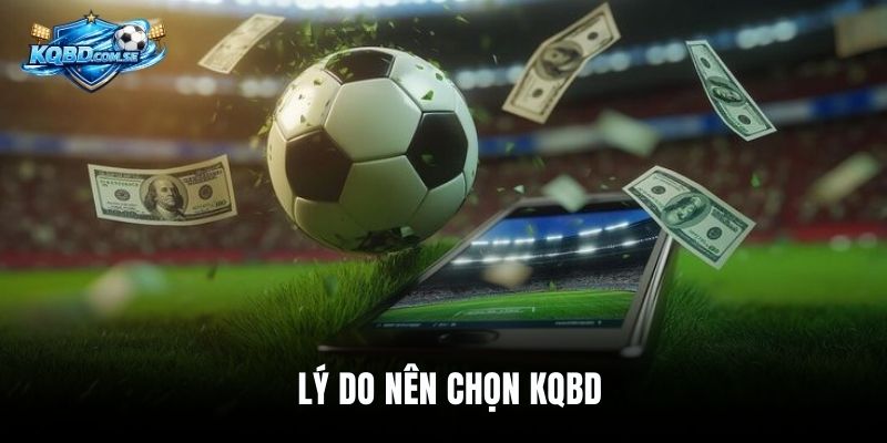 Lý do nên chọn KQBD